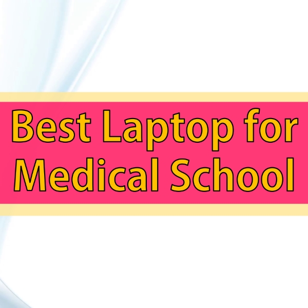 Best Laptop for Medical School